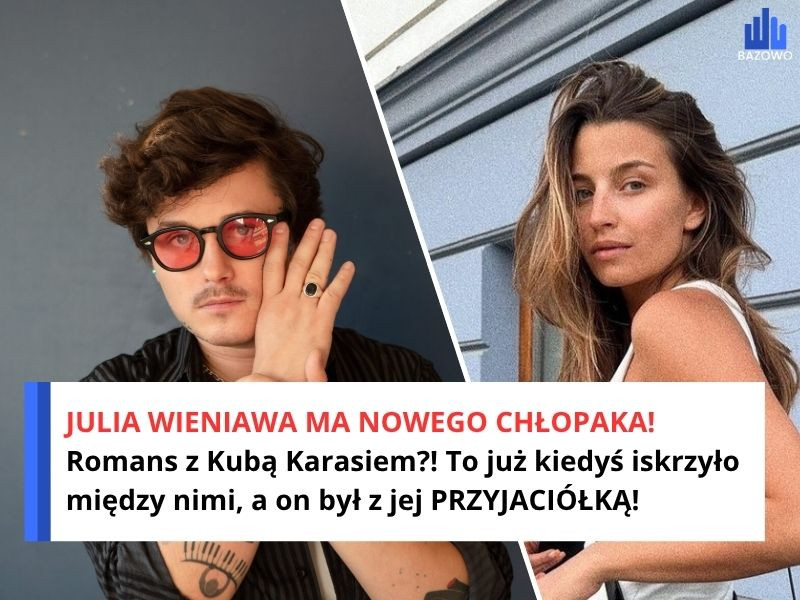 JULIA WIENIAWA MA NOWEGO CHŁOPAKA! Romans z Kubą Karasiem?! To już kiedyś iskrzyło między nimi, a on był z jej PRZYJACIÓŁKĄ!
